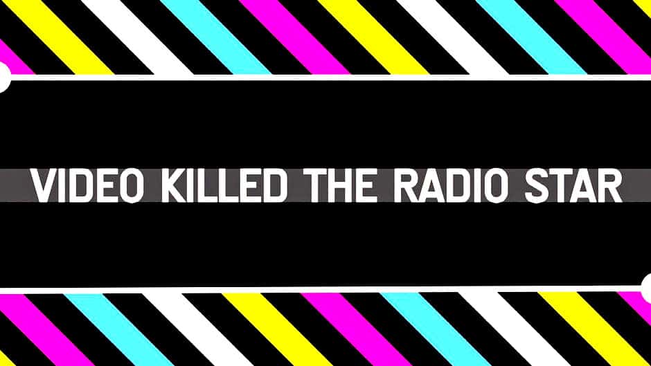 Video Killed The Radio Star